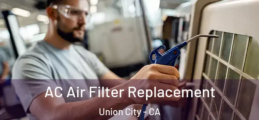AC Air Filter Replacement Union City - CA