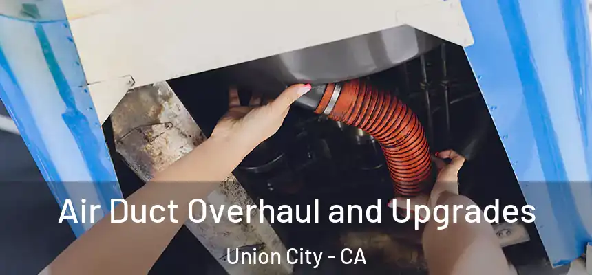  Air Duct Overhaul and Upgrades Union City - CA