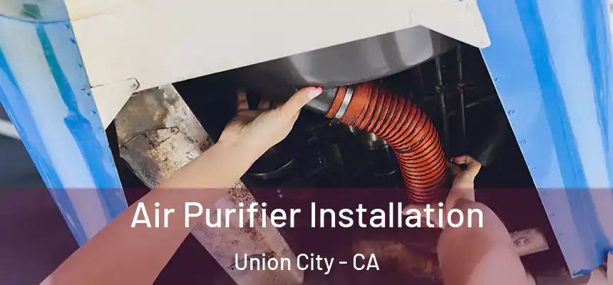 Air Purifier Installation Union City - CA