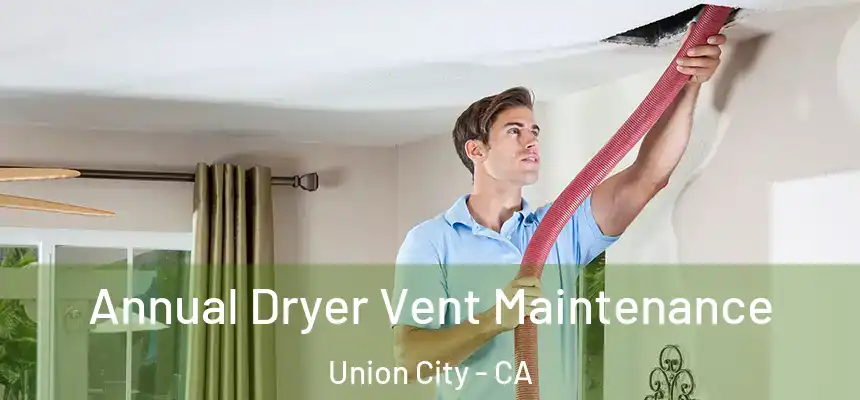Annual Dryer Vent Maintenance Union City - CA
