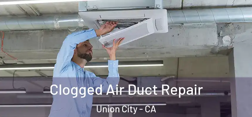  Clogged Air Duct Repair Union City - CA
