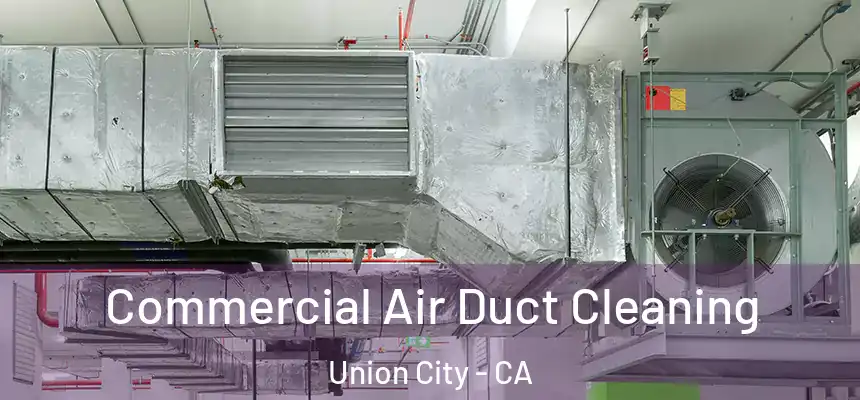 Commercial Air Duct Cleaning Union City - CA