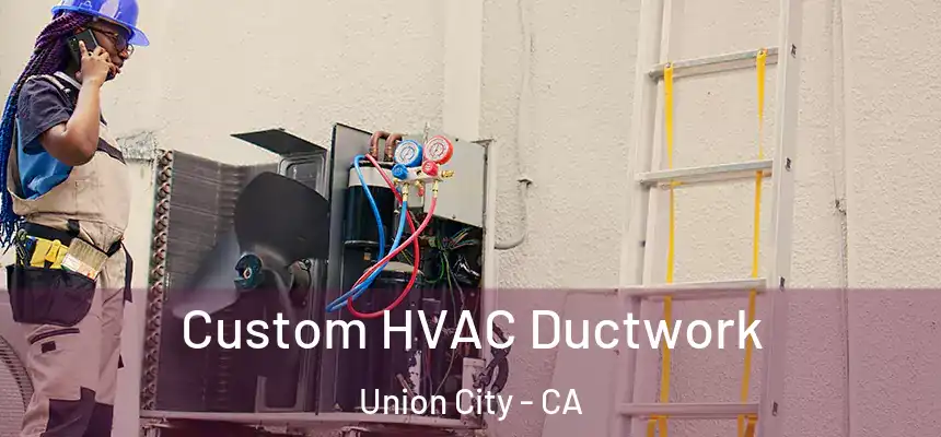 Custom HVAC Ductwork Union City - CA