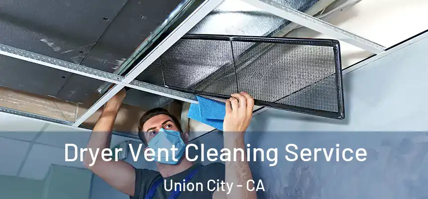 Dryer Vent Cleaning Service Union City - CA