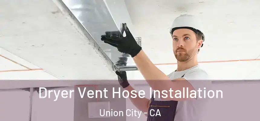 Dryer Vent Hose Installation Union City - CA