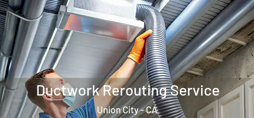  Ductwork Rerouting Service Union City - CA