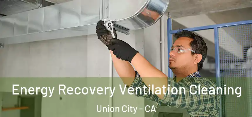 Energy Recovery Ventilation Cleaning Union City - CA