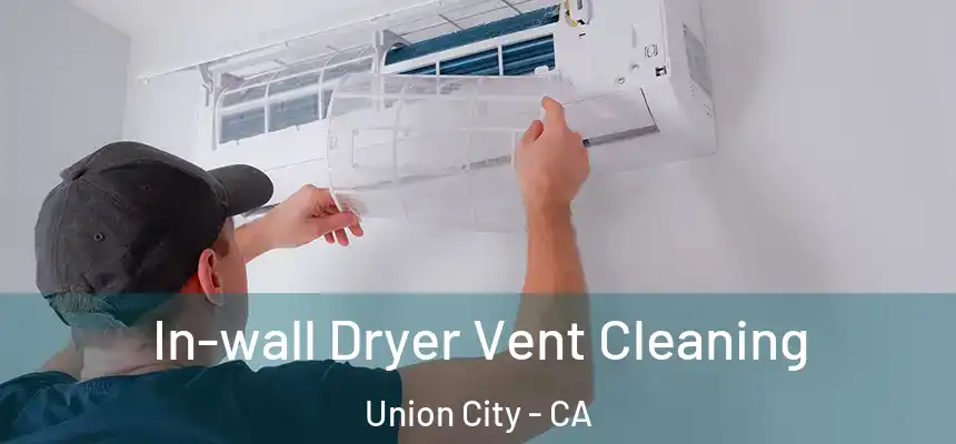 In-wall Dryer Vent Cleaning Union City - CA