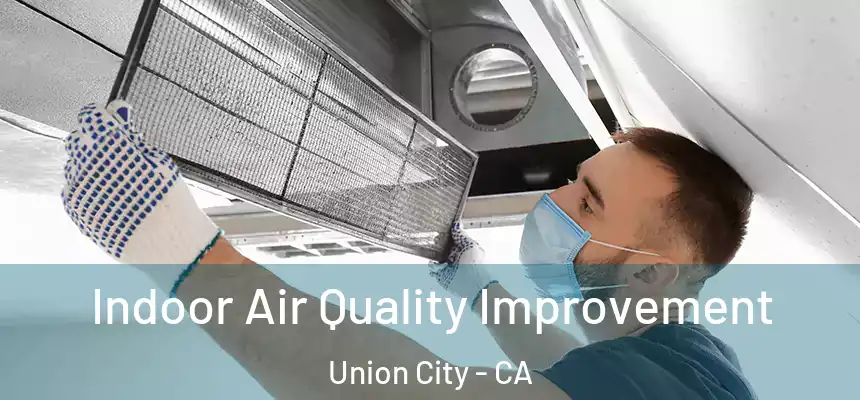  Indoor Air Quality Improvement Union City - CA