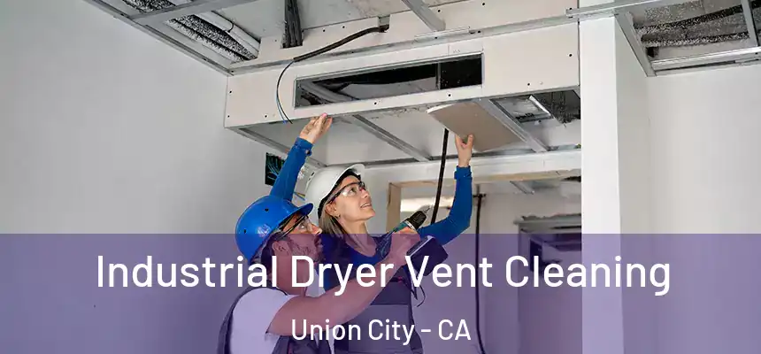 Industrial Dryer Vent Cleaning Union City - CA