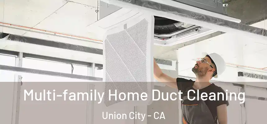 Multi-family Home Duct Cleaning Union City - CA