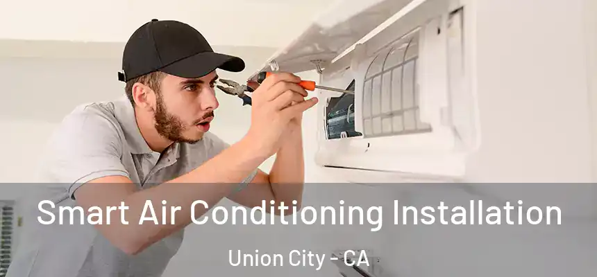 Smart Air Conditioning Installation Union City - CA